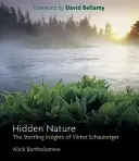 Skrytá příroda: Překvapivé poznatky Viktora Schaubergera - Hidden Nature: The Startling Insights of Viktor Schauberger