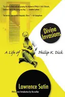 Božské invaze: Dick: Život Philipa K. Dicka - Divine Invasions: A Life of Philip K. Dick