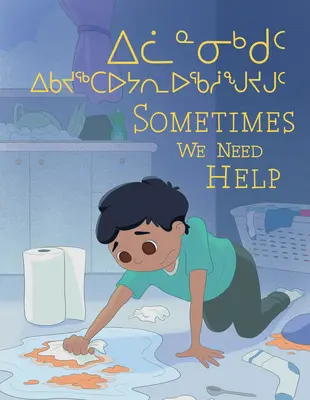 Někdy potřebujeme pomoc: Dvojjazyčné inuktitské a anglické vydání - Sometimes We Need Help: Bilingual Inuktitut and English Edition