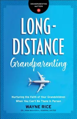 Prarodičovství na dálku: Dálkové předávání víry: Péče o víru vnoučat, když nemůžete být osobně u nich - Long-Distance Grandparenting: Nurturing the Faith of Your Grandchildren When You Can't Be There in Person