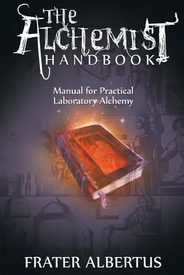 Příručka alchymisty: Příručka pro praktickou laboratorní alchymii - Alchemist's Handbook: Manual for Practical Laboratory Alchemy