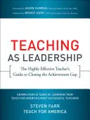 Učení jako vedení: Průvodce vysoce efektivního učitele, jak překonat rozdíly ve výsledcích. - Teaching as Leadership: The Highly Effective Teacher's Guide to Closing the Achievement Gap