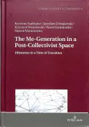 Já-generace v postkolektivistickém prostoru; Dilemata v době přechodu - The Me-Generation in a Post-Collectivist Space; Dilemmas in a Time of Transition