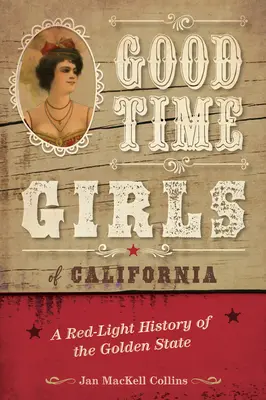 Good Time Girls of California: Dějiny červených luceren ve Zlatém státě - Good Time Girls of California: A Red-Light History of the Golden State