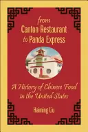 Od kantonské restaurace k Panda Expressu: Dějiny čínského jídla ve Spojených státech - From Canton Restaurant to Panda Express: A History of Chinese Food in the United States