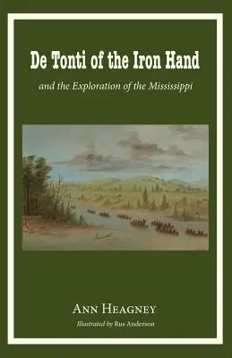 De Tonti ze Železné ruky a průzkum Mississippi - de Tonti of the Iron Hand and the Exploration of the Mississippi