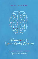 Svoboda je vaše jediná volba - 108 otázek k objevení vašeho pravého já - Freedom Is Your Only Choice - 108 Questions to Discover Your True Self