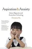 Aspirace a úzkost - asijští migranti a australské školství - Aspiration and Anxiety - Asian Migrants and Australian Schooling