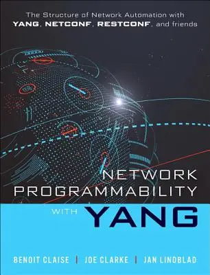 Programovatelnost sítě s Yangem: Struktura síťové automatizace s Yangem, Netconf, Restconf a Gnmi - Network Programmability with Yang: The Structure of Network Automation with Yang, Netconf, Restconf, and Gnmi