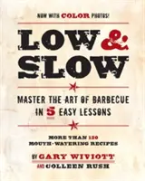 Low & Slow: V 5 snadných lekcích zvládněte umění grilování - Low & Slow: Master the Art of Barbecue in 5 Easy Lessons