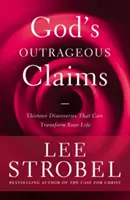 Boží pobuřující tvrzení: Třináct objevů, které mohou změnit váš život - God's Outrageous Claims: Thirteen Discoveries That Can Transform Your Life