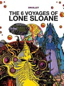 Osamělý Sloane: 6 cest osamělého Sloana - Lone Sloane: The 6 Voyages of Lone Sloane