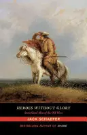 Hrdinové bez slávy: Několik dobrých mužů starého Západu - Heroes Without Glory: Some Good Men of the Old West