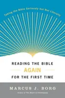 Poprvé číst Bibli znovu: Brát Bibli vážně, ale ne doslova - Reading the Bible Again for the First Time: Taking the Bible Seriously But Not Literally