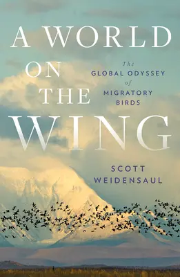 Svět na křídlech: Globální odysea stěhovavých ptáků na světě. - A World on the Wing: The Global Odyssey of Migratory Birds