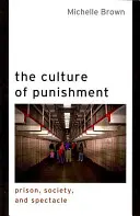 Kultura trestu: Kultura kultury: vězení, společnost a podívaná. - The Culture of Punishment: Prison, Society, and Spectacle