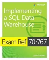 Exam Ref 70-767 Implementing a SQL Data Warehouse (Implementace datového skladu SQL) - Exam Ref 70-767 Implementing a SQL Data Warehouse