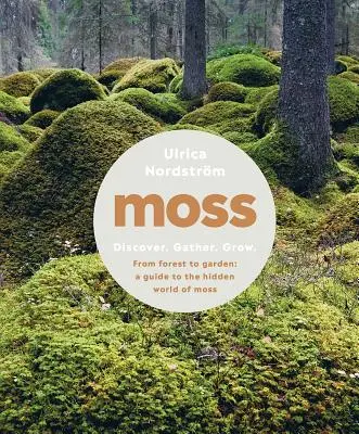 Mech: Od lesa k zahradě: Průvodce skrytým světem mechů - Moss: From Forest to Garden: A Guide to the Hidden World of Moss