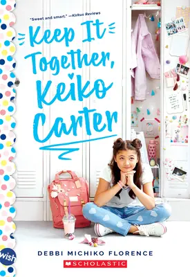 Keep It Together, Keiko Carter: Román na přání: A Wish Novel, Cariko, Cariko, Cariko, Cariko, Cariko, Cariko, Cariko. - Keep It Together, Keiko Carter: A Wish Novel: A Wish Novel
