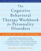 The Cognitive Behavioral Therapy Workbook for Personality Disorders (Pracovní sešit kognitivně behaviorální terapie pro poruchy osobnosti): A Step-By-Step Program: A Step-By-Step Program - The Cognitive Behavioral Therapy Workbook for Personality Disorders: A Step-By-Step Program