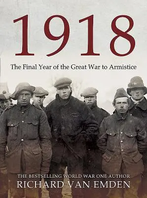 1918: Rozhodující rok ve slovech a fotografiích samotných vojáků - 1918: The Decisive Year in Soldiers' Own Words and Photographs