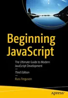 Začínáme s JavaScriptem: Průvodce moderním vývojem v JavaScriptu - Beginning JavaScript: The Ultimate Guide to Modern JavaScript Development