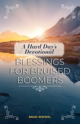 Devocionálie pro náročný den: Požehnání pro zhmožděné lidi z období boomu - A Hard Day's Devotional: Blessings for Bruised Boomers