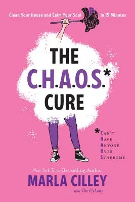 Lék na chaos: Ukliďte si dům a zklidněte svou duši za 15 minut - The Chaos Cure: Clean Your House and Calm Your Soul in 15 Minutes