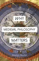 Proč je středověká filosofie důležitá - Why Medieval Philosophy Matters