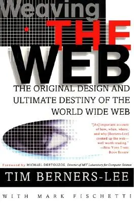 Tkaní sítě: Původní design a konečný osud World Wide Webu - Weaving the Web: The Original Design and Ultimate Destiny of the World Wide Web