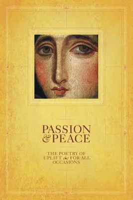 Vášeň a mír: Poezie povzbuzení pro všechny příležitosti - Passion & Peace: The Poetry of Uplift for All Occasions