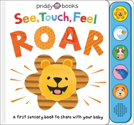 See, Touch, Feel: Roar (Vidět, dotknout se, cítit): První smyslová kniha - See, Touch, Feel: Roar: A First Sensory Book