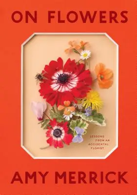 O květinách: Lekce náhodného květináře (Lessons from an Accidental Florist) - On Flowers: Lessons from an Accidental Florist
