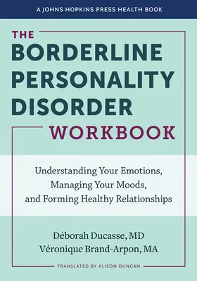 The Borderline Personality Disorder Workbook (Pracovní sešit k hraniční poruše osobnosti): Pochopení emocí, zvládání nálad a navazování zdravých vztahů: Příručka pro poruchy příjmu potravy a zdraví - The Borderline Personality Disorder Workbook: Understanding Your Emotions, Managing Your Moods, and Forming Healthy Relationships