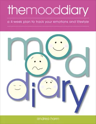 Deník nálady: Čtyřtýdenní plán pro sledování emocí a životního stylu - The Mood Diary: A 4-Week Plan to Track Your Emotions and Lifestyle