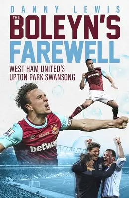 Boleynovo loučení - labutí píseň West Hamu United v Upton Parku - Boleyn's Farewell - West Ham United's Upton Park Swansong