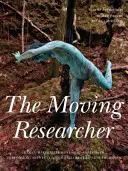 Pohyblivý výzkumník: Labanova/Bartenieffova analýza pohybu ve výuce scénických umění a v terapiích kreativního umění. - The Moving Researcher: Laban/Bartenieff Movement Analysis in Performing Arts Education and Creative Arts Therapies