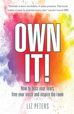 Vlastni to! Jak ovládnout svůj strach, osvobodit svůj hlas a inspirovat celou místnost? - Own It!: How to boss your fears, free your voice and inspire the room