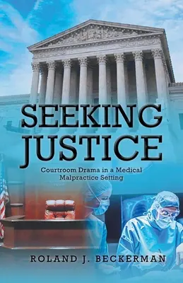 Hledání spravedlnosti: Dramata v soudní síni v souvislosti s lékařskými pochybeními - Seeking Justice: Courtroom Drama in a Medical Malpractice Setting