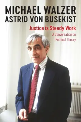 Spravedlnost je soustavná práce: A Conversation on Political Theory (Rozhovor o politické teorii) - Justice Is Steady Work: A Conversation on Political Theory