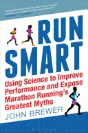Run Smart: Sněhová vločka: Využití vědy ke zlepšení výkonnosti a odhalení největších mýtů o maratonském běhání - Run Smart: Using Science to Improve Performance and Expose Marathon Running's Greatest Myths