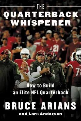 Zaříkávač rozehrávačů: Jak vybudovat elitního rozehrávače NFL - The Quarterback Whisperer: How to Build an Elite NFL Quarterback