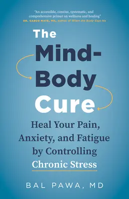 The Mind-Body Cure: Heal your Pain, Anxiety, and Fatigue by Controlling Chronic Stress (Léčba mysli a těla: Uzdravte svou bolest, úzkost a únavu zvládáním chronického stresu) - The Mind-Body Cure: Heal Your Pain, Anxiety, and Fatigue by Controlling Chronic Stress