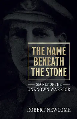 Jméno pod kamenem: Tajemství neznámého bojovníka - The Name Beneath the Stone: Secret of the Unknown Warrior