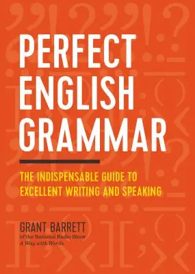 Dokonalá anglická gramatika: Nepostradatelný průvodce dokonalým psaním a mluvením - Perfect English Grammar: The Indispensable Guide to Excellent Writing and Speaking