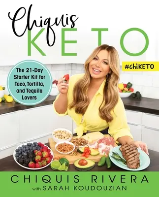 Chiquis Keto: Keto: 21denní startovací sada pro milovníky tacos, tortill a tequily - Chiquis Keto: The 21-Day Starter Kit for Taco, Tortilla, and Tequila Lovers