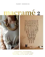 Macrame 2: Doplňky, domácí potřeby a další - Jak se posunout na vyšší úroveň v uzlování - Macrame 2: Accessories, Homewares & More - How to Take Your Knotting to the Next Level
