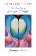 Dopisy jako den: O čtení Georgie O'Keeffeové - Letters Like the Day: On Reading Georgia O'Keeffe