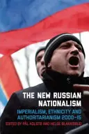 Nový ruský nacionalismus: imperialismus, etnicita a autoritářství 2000-2015 - The New Russian Nationalism: Imperialism, Ethnicity and Authoritarianism 2000-2015