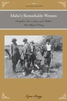 Pozoruhodné ženy Idaha: Dcery, manželky, sestry a matky, které utvářely dějiny. - Idaho's Remarkable Women: Daughters, Wives, Sisters, and Mothers Who Shaped History